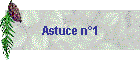 Astuce n1